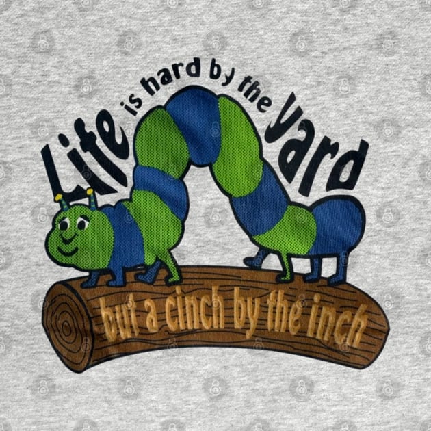 life is hard by the yard, but by the inch life’s a cinch by itacc